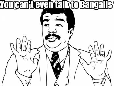 baap-re-baap-you-cant-even-talk-to-bangalis-without-them-exaggerating-and-gettin