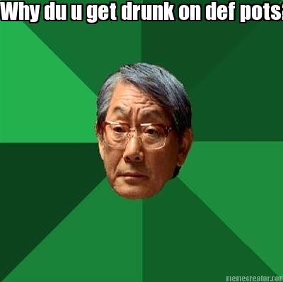why-du-u-get-drunk-on-def-pots