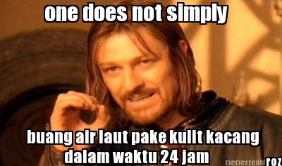 one-does-not-simply-buang-air-laut-pake-kulit-kacang-dalam-waktu-24-jam-rozi
