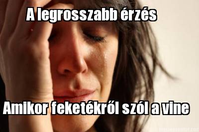 a-legrosszabb-rzs-amikor-feketkrl-szl-a-vine