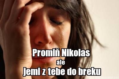 promi-nikolas-ale-jemi-z-tebe-do-breku