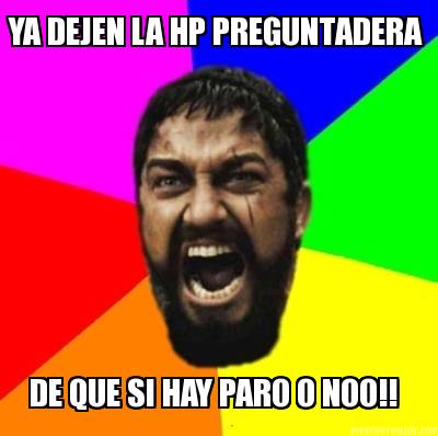 ya-dejen-la-hp-preguntadera-de-que-si-hay-paro-o-noo