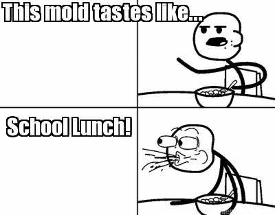 this-mold-tastes-like...-school-lunch2