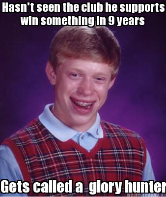 hasnt-seen-the-club-he-supports-win-something-in-9-years-gets-called-a-glory-hun