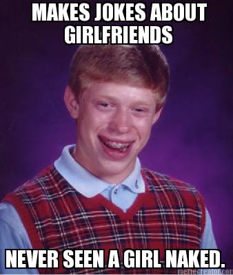 makes-jokes-about-girlfriends-never-seen-a-girl-naked