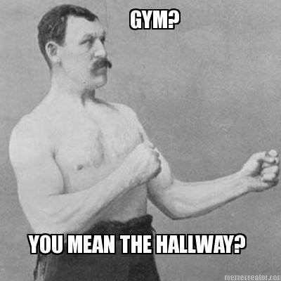 gym-you-mean-the-hallway
