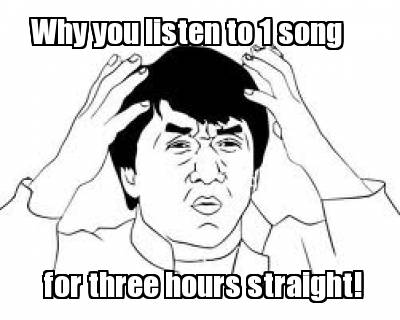 why-you-listen-to-1-song-for-three-hours-straight