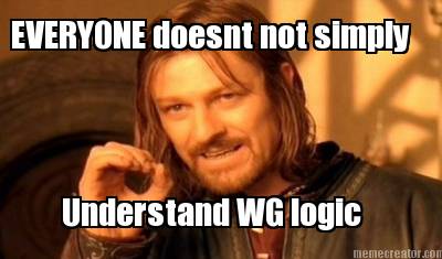 everyone-doesnt-not-simply-understand-wg-logic