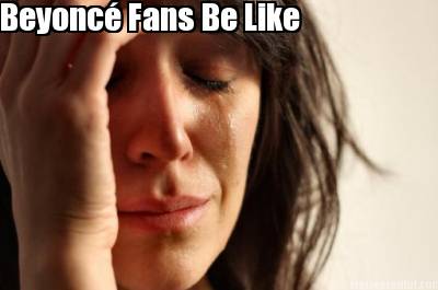 beyonc-fans-be-like