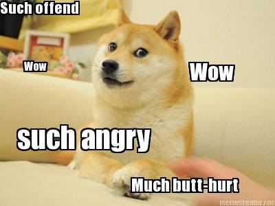such-offend-much-butt-hurt-wow-such-angry-wow