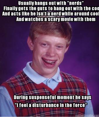 usually-hangs-out-with-nerds-finally-gets-the-guts-to-hang-out-with-the-cool-kid