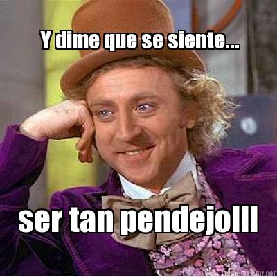 y-dime-que-se-siente...-ser-tan-pendejo9