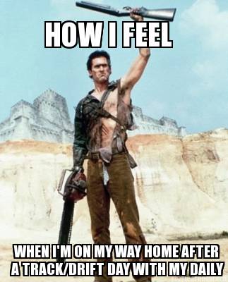 how-i-feel-when-im-on-my-way-home-after-a-trackdrift-day-with-my-daily