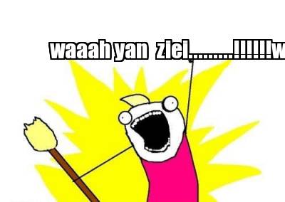 waaah-yan-ziei.........waaaaaa-yennn-siei