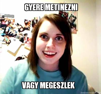 gyere-metinezni-vagy-megeszlek