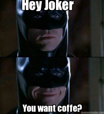 hey-joker-you-want-coffe