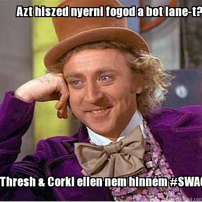 azt-hiszed-nyerni-fogod-a-bot-lane-t-thresh-corki-ellen-nem-hinnm-swag