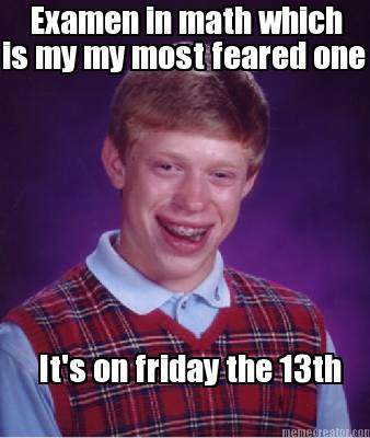 examen-in-math-which-is-my-my-most-feared-one-its-on-friday-the-13th