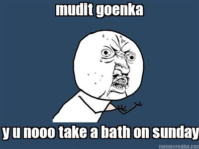 mudit-goenka-y-u-nooo-take-a-bath-on-sunday7