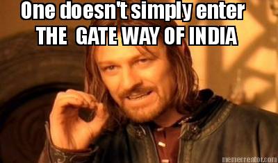 one-doesnt-simply-enter-the-gate-way-of-india