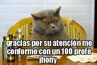 gracias-por-su-atencin-me-conformo-con-un-100-profe-jhony