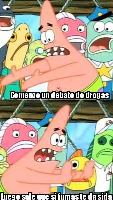 comenzo-un-debate-de-drogas-luego-sale-que-si-fumas-te-da-sida