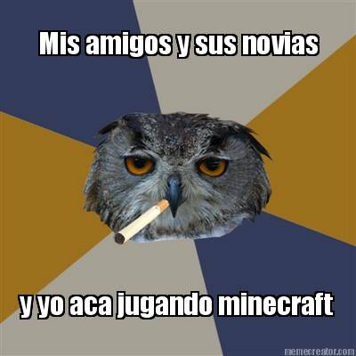 mis-amigos-y-sus-novias-y-yo-aca-jugando-minecraft