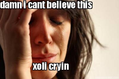 damn-i-cant-believe-this-xoli-cryin