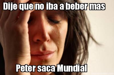 dije-que-no-iba-a-beber-mas-peter-saca-mundial