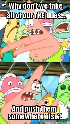 why-dont-we-take-all-of-our-tke-dues...-and-push-them-somewhere-else