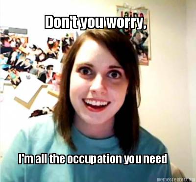 dont-you-worry-im-all-the-occupation-you-need