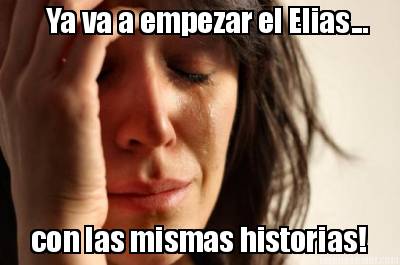 ya-va-a-empezar-el-elias...-con-las-mismas-historias