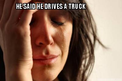 he-said-he-drives-a-truck