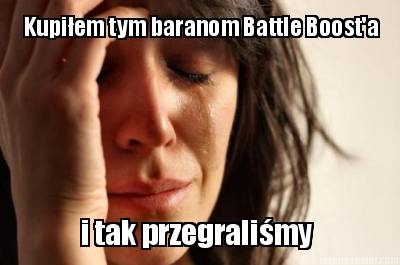 kupiem-tym-baranom-battle-boosta-i-tak-przegralimy