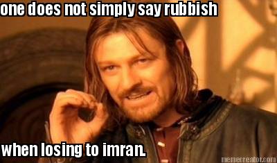 one-does-not-simply-say-rubbish-when-losing-to-imran