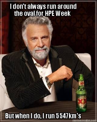 i-dont-always-run-around-the-oval-for-hpe-week-but-when-i-do-i-run-5547kms