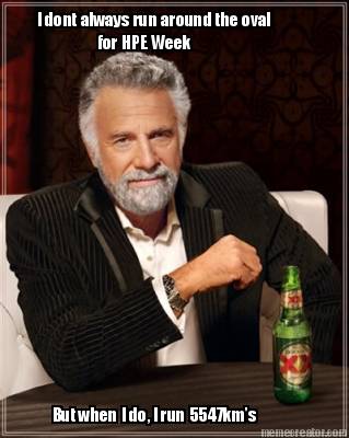 i-dont-always-run-around-the-oval-for-hpe-week-but-when-i-do-i-run-5547kms8