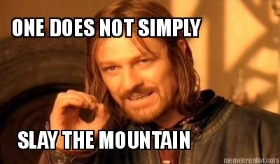 one-does-not-simply-slay-the-mountain1