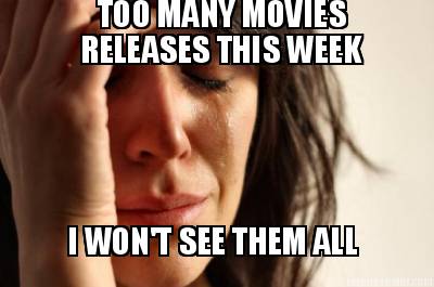 too-many-movies-releases-this-week-i-wont-see-them-all