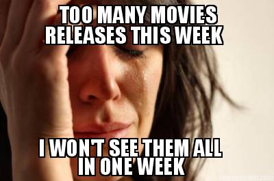 too-many-movies-releases-this-week-i-wont-see-them-all-in-one-week