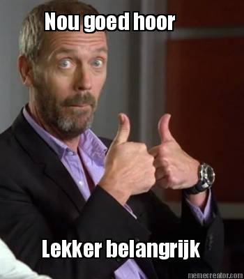 nou-goed-hoor-lekker-belangrijk