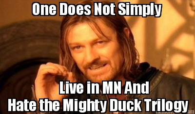 one-does-not-simply-live-in-mn-and-hate-the-mighty-duck-trilogy