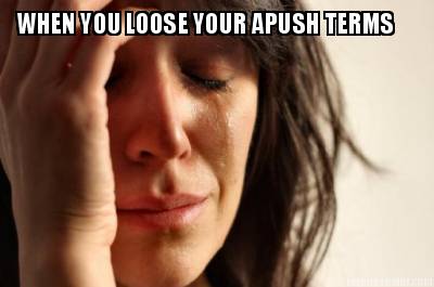 when-you-loose-your-apush-terms