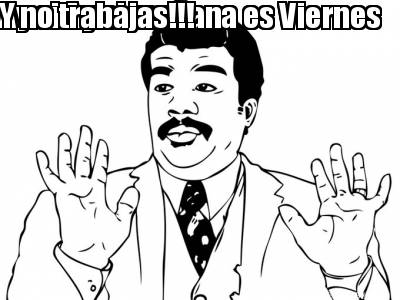 ay-si-ay-si-maana-es-viernes-y-no-trabajas