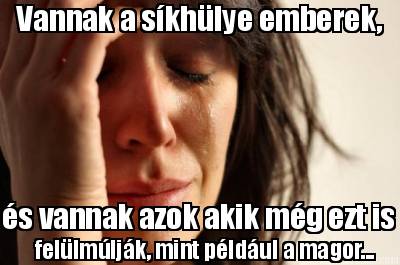 vannak-a-skhlye-emberek-s-vannak-azok-akik-mg-ezt-is-fellmljk-mint-pldul-a-magor