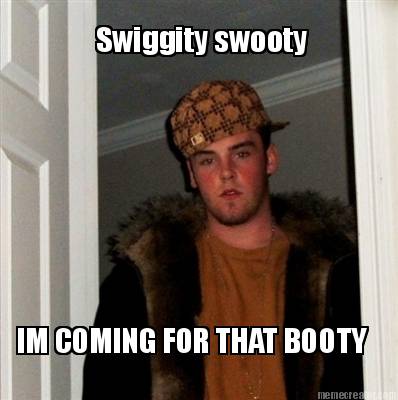 swiggity-swooty-im-coming-for-that-booty