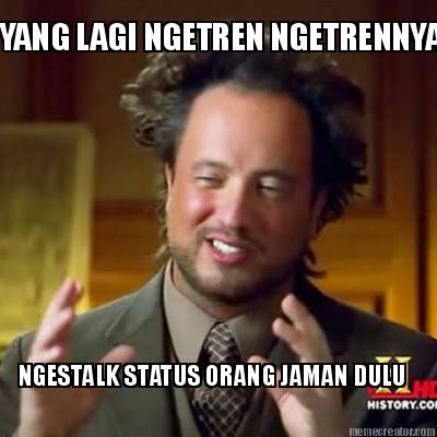 yang-lagi-ngetren-ngetrennya-ngestalk-status-orang-jaman-dulu
