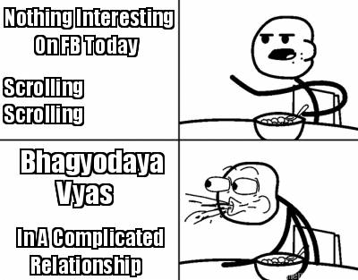 nothing-interesting-on-fb-today-scrolling-scrolling-bhagyodaya-vyas-in-a-complic