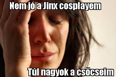 nem-j-a-jinx-cosplayem-tl-nagyok-a-cscseim