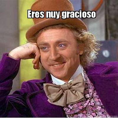 eres-nuy-gracioso
